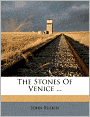 The Stones Of Venice ...