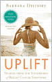 Uplift: Secrets from the Sisterhood of Breast Cancer Survivors (Tenth Anniversary Edition)