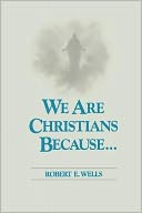 We Are Christians Because . . .