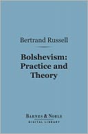 Bolshevism: Practice and Theory (Barnes & Noble Digital Library)