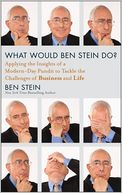 What Would Ben Stein Do: Applying the Wisdom of a Modern-Day Prophet to Tackle the Challenges of Work and Life