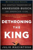 Dethroning the King: The Hostile Takeover of Anheuser-Busch, an American Icon