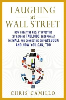 Laughing at Wall Street: How I Beat the Pros at Investing (by Reading Tabloids, Shopping at the Mall, and Connecting on Facebook) and How You Can, Too