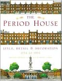 The Period House: Style, Detail and Decoration 1774-1914
