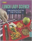 Lunch Lady Science: Understanding the Food That Goes in Your Body