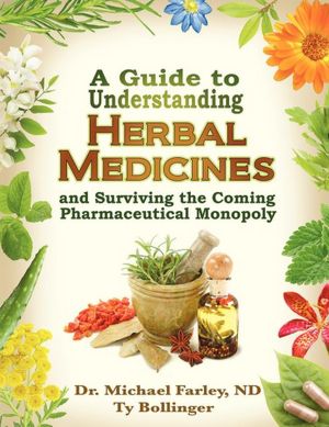 A Guide To Understanding Herbal Medicines And Surviving The Coming Pharmaceutical Monopoly