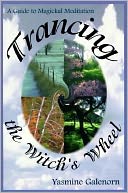 Trancing the Witch's Wheel: A Guide to Magickal Meditation