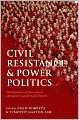 Civil Resistance and Power Politics: The Experience of Non-violent Action from Gandhi to the Present