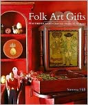 Folk Art Gifts: 20 Authentic Hand-Crafted Projects to Make