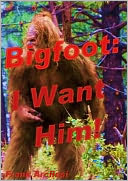 Bigfoot: and I Want Him !