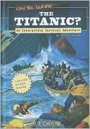 Can You Survive the Titanic?: An Interactive Survival Adventure