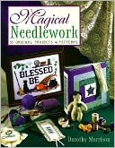 Magical Needlework: 35 Original Projects & Patterns