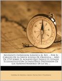 Reverente Expression Juridica Al Rey ... Por El Cabildo De La Santa Iglesia De Orihuela ... A o De 1710 Sobre El Agravio Que Padece El Estado Eclesiastico Con La Insistente Pretension De Los Administradores De La Sal ...