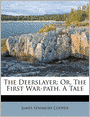 The Deerslayer: Or, The First War-path. A Tale