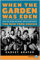 When the Garden Was Eden: Clyde, the Captain, Dollar Bill, and the Glory Days of the New York Knicks