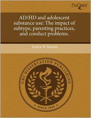 AD/HD and adolescent substance use: The impact of subtype, parenting practices, and conduct problems. Jessica W Benson