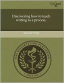 Discovering How To Teach Writing As A Process.