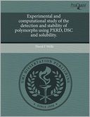 Experimental And Computational Study Of The Detection And Stability Of Polymorphs Using Pxrd, Dsc And Solubility.
