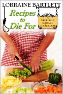 Recipes To Die For: A Victoria Square Cookbook