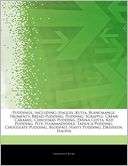 Articles On Puddings, including: Haggis, Kutia, Blancmange, Frumenty, Bread Pudding, Pudding, Scrapple, Cr me Caramel, Christmas Pudding, Panna Cotta, Red Pudding, Po'e, Flummadiddle, Tapioca Pudding, Chocolate Pudding, Blodpalt