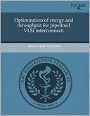 Optimization Of Energy And Throughput For Pipelined Vlsi Interconnect.