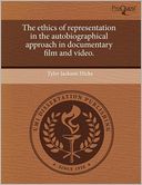 The Ethics Of Representation In The Autobiographical Approach In Documentary Film And Video.
