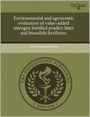 Environmental And Agronomic Evaluation Of Value-Added Nitrogen Fortified Poultry Litter And Biosolids Fertilizers.