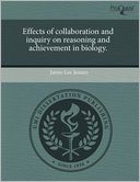 Effects Of Collaboration And Inquiry On Reasoning And Achievement In Biology.