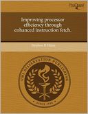 Improving Processor Efficiency Through Enhanced Instruction Fetch.