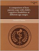 A Comparison Of How Parents Cope With Child's Cognitive Disabilities At Different Age Ranges.