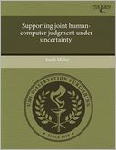 Supporting Joint Human-Computer Judgment Under Uncertainty.