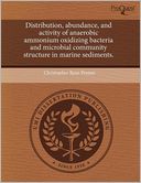 Distribution, Abundance, And Activity Of Anaerobic Ammonium Oxidizing Bacteria And Microbial Community Structure In Marine Sediments.