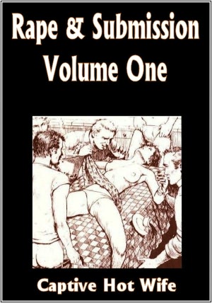 Rape and Submission Volume One - Captive Hot Wife