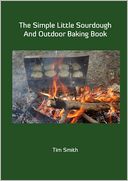 The Simple Little Sourdough and Outdoor Baking Book