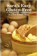 Sara's Easy Gluten-Free: A Few Simple Ingredients in a Few Simple Steps