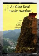 An Other Road into the Heartland: After Basho, Buddha, and Japan