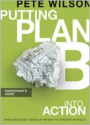 Putting Plan B Into Action Participant's Guide by Pete Wilson: NOOK Book Cover