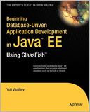 Beginning Database-Driven Application Development in Java EE: Using GlassFish