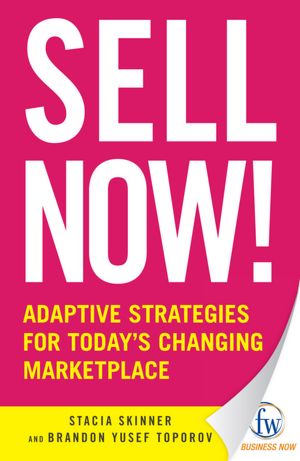 Sell Now!: Adaptive Strategies for Today?s Changing Marketplace