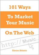 101 Ways to Market Your Music On the Web