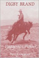 Digby Brand: Patagonian Pioneer