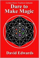 Dare To Make Magic: Golden Dawn Tradition Qabalah