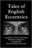 Tales of English Eccentrics: Fraudsters, Cheats, and Other Disparate Characters