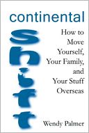 Continental Shift: How to Move Yourself, Your Family, and Your Stuff Overseas