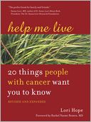 Help Me Live, Revised: 20 Things People with Cancer Want You to Know