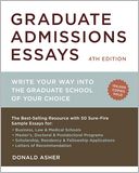 Graduate Admissions Essays, Fourth Edition: Write Your Way into the Graduate School of Your Choice