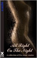 All Right On The Night: A collection of five erotic stories