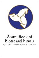 Asatru Book of Blotar and Rituals: By the Asatru Folk Assembly