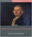 James Otis the Pre-Revolutionist (Illustrated)