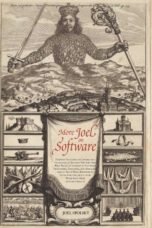 More Joel on Software: Further Thoughts on Diverse and Occasionally Related Matters That Will Prove of Interest to Software Developers, Designers, and Managers, and to Those Who, Whether by Good Fortune or Ill Luck, Work with Them in Some Capacity